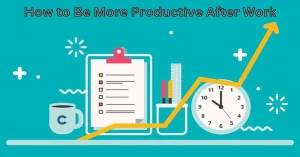 how to be productive after work